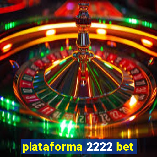 plataforma 2222 bet